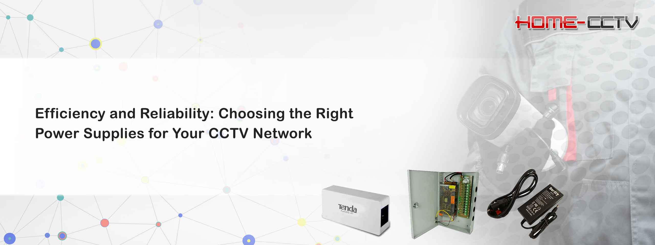 Efficiency and Reliability: Choosing the Right Power Supplies for Your CCTV Network | Home-CCTV