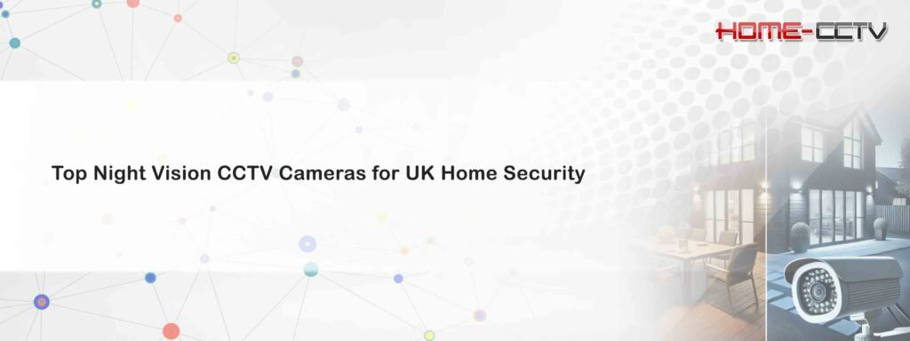 Top Night Vision CCTV Cameras for UK Home Security Top Night Vision CCTV Cameras for UK Home Security - Home-CCTV